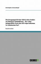Drogenpolitik der USA in den Anden am Beispiel Kolumbiens - Nur eine zeitgemasse Form des US-Imperialismus in Lateinamerika?