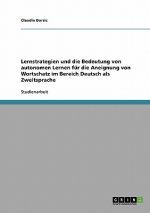 Lernstrategien und die Bedeutung von autonomen Lernen fur die Aneignung von Wortschatz im Bereich Deutsch als Zweitsprache