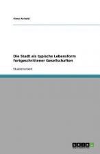 Die Stadt als typische Lebensform fortgeschrittener Gesellschaften