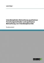 Interdisziplinare Betrachtung qualitativer Forschungsmethoden und qualitative Betrachtung von Interdisziplinaritat