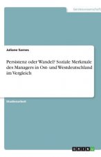 Persistenz oder Wandel? Soziale Merkmale des Managers in Ost- und Westdeutschland im Vergleich