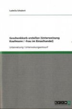 Geschenkkorb erstellen (Unterweisung Kaufmann / -frau im Einzelhandel)