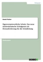 Eigenverantwortliche Schule. Das Neue Niedersachsische Schulgesetz ALS Herausforderung Fur Die Schulleitung