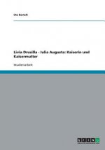 Livia Drusilla - Iulia Augusta: Kaiserin und Kaisermutter