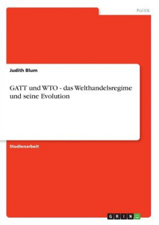 GATT und WTO - das Welthandelsregime und seine Evolution