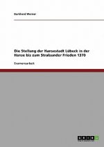 Stellung der Hansestadt Lubeck in der Hanse bis zum Stralsunder Frieden 1370
