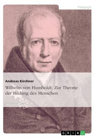Wilhelm Von Humboldt. Zur Theorie Der Bildung Des Menschen