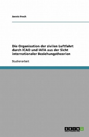 Organisation Der Zivilen Luftfahrt Durch Icao Und Iata Aus Der Sicht Internationaler Beziehungstheorien