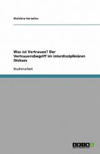 Was ist Vertrauen? Der Vertrauensbegriff im interdisziplinaren Diskurs
