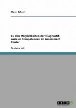 Zu den Moeglichkeiten der Diagnostik sozialer Kompetenzen im Assessment Center