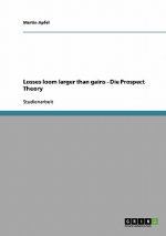 Losses loom larger than gains - Die Prospect Theory