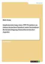 Implementierung eines PPP-Projektes an einem deutschen Standort unter besonderer Berucksichtigung finanztheoretischer Aspekte