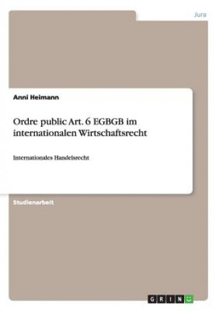 Ordre public Art. 6 EGBGB im internationalen Wirtschaftsrecht