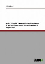 Exil in Shanghai. Über Fremdheitserfahrungen in den Autobiographien deutscher Exilanten