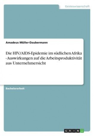 HIV/AIDS-Epidemie im sudlichen Afrika - Auswirkungen auf die Arbeitsproduktivitat aus Unternehmersicht