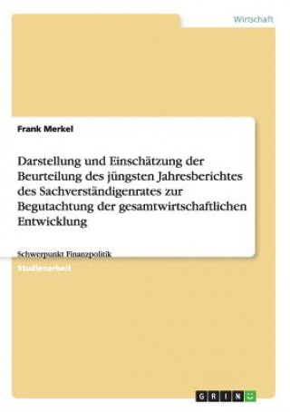 Darstellung und Einschatzung der Beurteilung des jungsten Jahresberichtes des Sachverstandigenrates zur Begutachtung der gesamtwirtschaftlichen Entwic