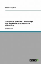 Altenpflege Quo Vadis - Neue Pflege- und Managementkonzepte in der Altenpflege