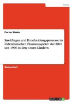 Streitfragen und Entscheidungsprozesse im foederalistischen Finanzausgleich der BRD seit 1990 in den neuen Landern