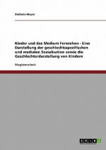 Kinder und das Medium Fernsehen - Eine Darstellung der geschlechtsspezifischen und medialen Sozialisation sowie die Geschlechterdarstellung von Kinder