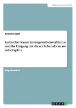 Lesbische Frauen im Angestelltenverhaltnis und ihr Umgang mit dieser Lebensform am Arbeitsplatz