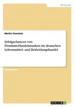 Erfolgschancen Von Premium-Handelsmarken Im Deutschen Lebensmittel- Und Bekleidungshandel