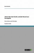 Alexander der Große und der Brand von Persepolis