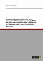 Konzeption eines Immobilienportfolio Management Informationssystems (ipfMIS) auf Basis SAP NetWeaver BI zur Entwicklung und Umsetzung der Immobilienst