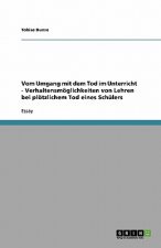 Vom Umgang mit dem Tod im Unterricht  -  Verhaltensmöglichkeiten von Lehren bei plötzlichem Tod eines Schülers