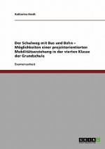 Der Schulweg mit Bus und Bahn - Möglichkeiten einer projektorientierten Mobilitätserziehung in der vierten Klasse der Grundschule