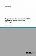 Die polnischen Parlamentswahlen 2007: Wahlsieger Donald Tusk - Eine Bildanalyse