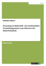 E-learning im Basketball - Ein multimedialer Vermittlungsansatz zum Erlernen der Basketballtaktik