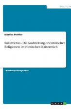 Sol invictus - Die Ausbreitung orientalischer Religionen im römischen Kaiserreich