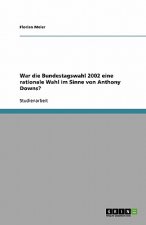 War die Bundestagswahl 2002 eine rationale Wahl im Sinne von Anthony Downs?