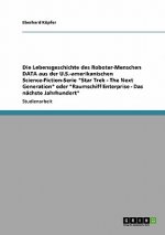 Die Lebensgeschichte des Roboter-Menschen DATA aus der U.S.-amerikanischen Science-Fiction-Serie 