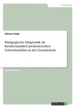 Pädagogische Diagnostik als Kernbestandteil professionellen Lehrerhandelns in der Grundschule