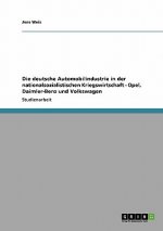 deutsche Automobilindustrie in der nationalsozialistischen Kriegswirtschaft - Opel, Daimler-Benz und Volkswagen