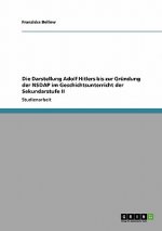 Darstellung Adolf Hitlers bis zur Grundung der NSDAP im Geschichtsunterricht der Sekundarstufe II