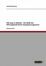 Führung im Wandel - Die Rolle der Führungskraft beim Changemanagement