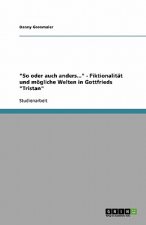 So Oder Auch Anders... - Fiktionalit t Und M gliche Welten in Gottfrieds Tristan