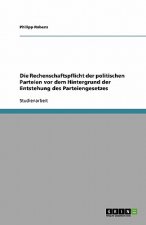 Die Rechenschaftspflicht der politischen Parteien vor dem Hintergrund der Entstehung des Parteiengesetzes