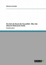 Zeit als Raum der Kausalitat - UEber die aktuelle Diskussion Kants