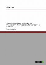 Historisch-Politische Bildung in der Bundeswehr - Zum Geschichtsbewusstsein von Soldaten