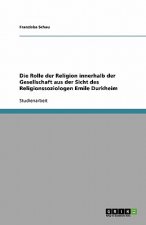 Die Rolle der Religion innerhalb der Gesellschaft aus der Sicht des Religionssoziologen Emile Durkheim