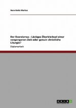 Der Exorzismus - Lästiges Überbleibsel einer vergangenen Zeit oder genuin christliche Liturgie?