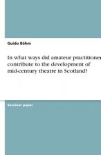 In what ways did amateur practitioners contribute to the development of mid-century theatre in Scotland?