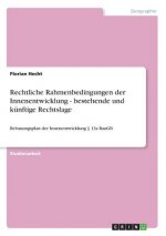 Rechtliche Rahmenbedingungen der Innenentwicklung - bestehende und künftige Rechtslage