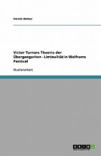 Victor Turners Theorie der UEbergangsriten - Liminalitat in Wolframs Parzival