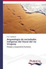 Arqueologia de sociedades indigenas del litoral del rio Uruguay