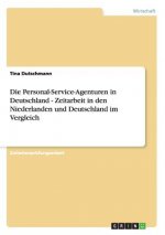 Die Personal-Service-Agenturen in Deutschland - Zeitarbeit in den Niederlanden und Deutschland im Vergleich