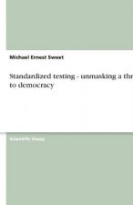 Standardized testing - unmasking a threat to democracy